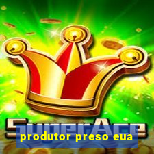 produtor preso eua